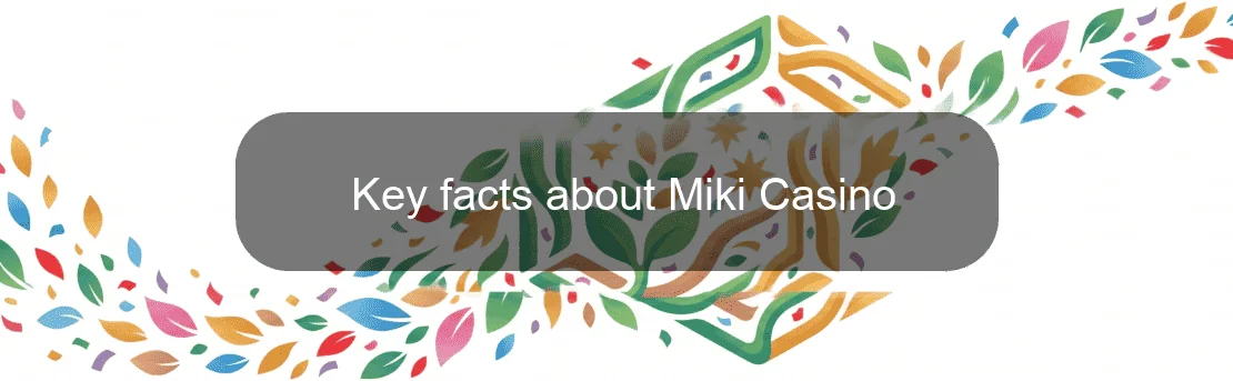 Key facts about Miki Casino Key facts about Miki Casino