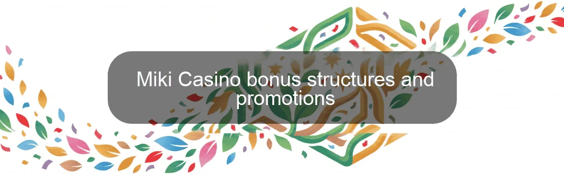 Miki Casino bonus structures and promotions Miki Casino bonus structures and promotions