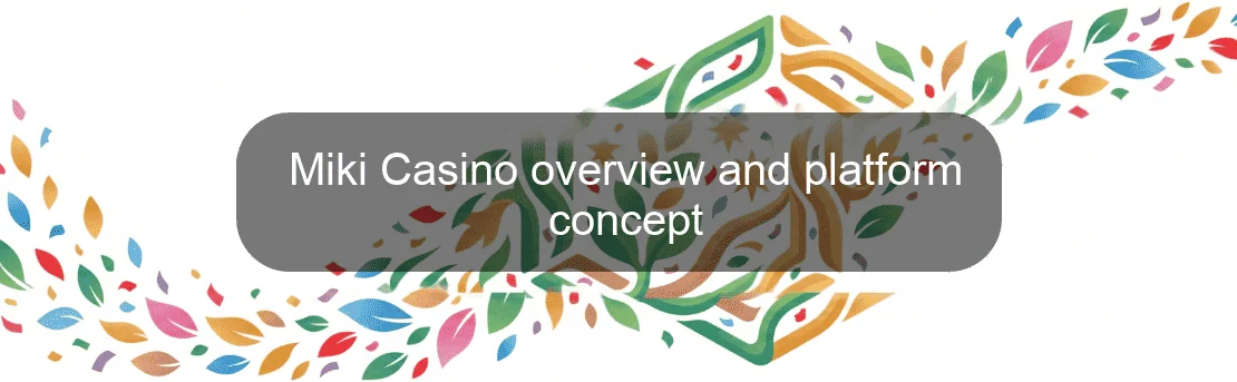 Miki Casino overview and platform concept Miki Casino overview and platform concept