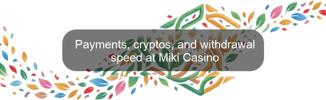 Payments, cryptos, and withdrawal speed at Miki Casino Payments, cryptos, and withdrawal speed at Miki Casino